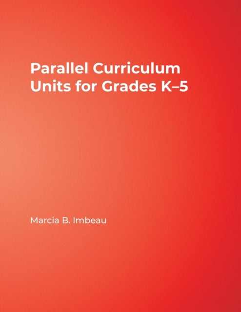 Book cover of: Parallel Curriculum Units for Grades K–5. By: Marcia B. Imbeau