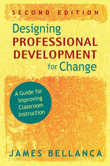 Book cover of: Designing Professional Development for Change. By: James A. Bellanca