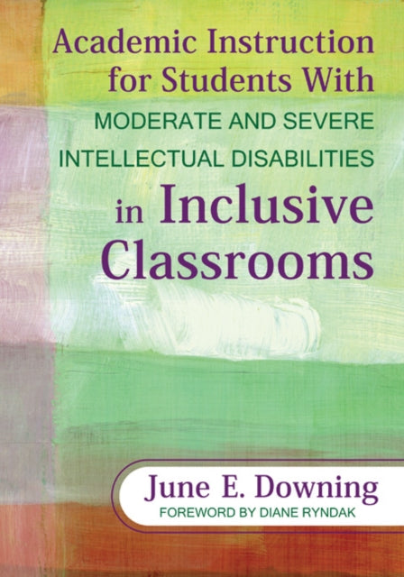 Book cover of: Academic Instruction for Students With Moderate and Severe Intellectual Disabilities in Inclusive Classrooms. By: June Downing