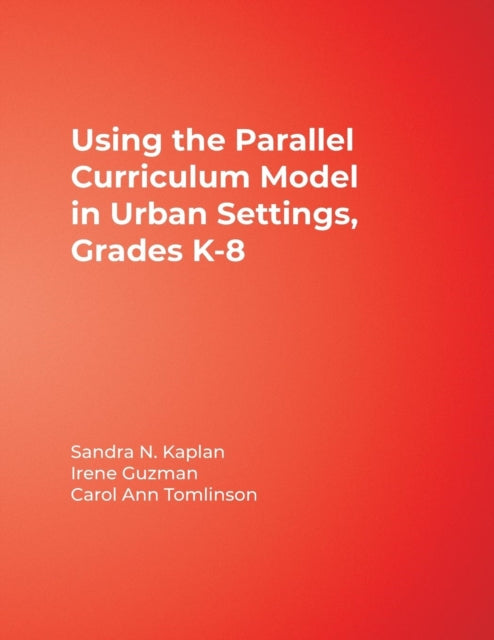 Book cover of: Using the Parallel Curriculum Model in Urban Settings, Grades K-8. By: Sandra N. Kaplan