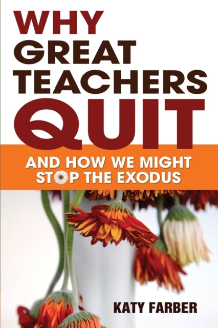 Book cover of: Why Great Teachers Quit. By: Katy Farber