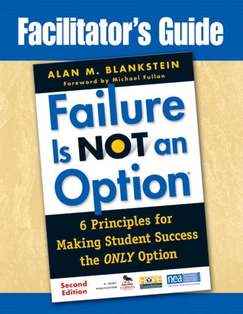 Book cover of: Facilitator's Guide to Failure Is Not an Option®. By: Alan M. Blankstein