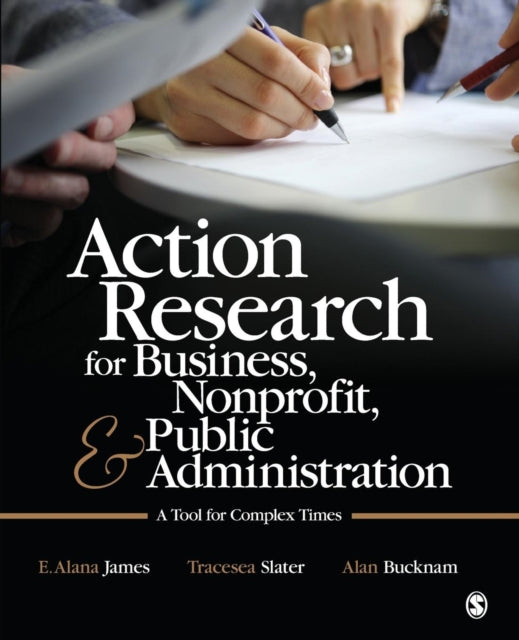Book cover of: Action Research for Business, Nonprofit, and Public Administration. By: E. Alana James