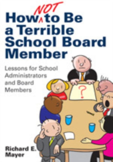 Book cover of: How Not to Be a Terrible School Board Member. By: Richard E. Mayer
