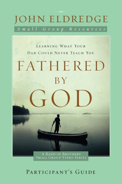 Book cover of: Fathered by God Participant's Guide. By: John Eldredge