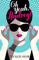 Book cover of: Oh Yeah, Audrey!. By: Tucker Shaw