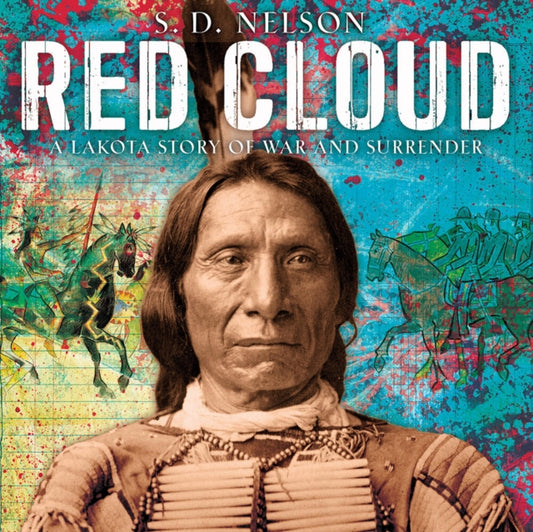 Book cover of: Red Cloud: A Lakota Story of War and Surrender. By: S. D. Nelson