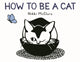 Book cover of: How to Be a Cat. By: Nikki McClure