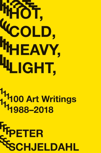 Book cover of: Hot, Cold, Heavy, Light, 100 Art Writings 1988-2018. By: Peter Schjeldahl