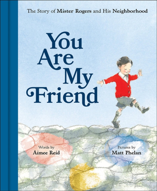 Book cover of: You Are My Friend: The Story of Mister Rogers and His Neighborhood. By: Aimee Reid