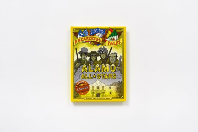 Book cover of: Alamo All-Stars: Texas-Sized Edition (Nathan Hale's Hazardous Tales #6). By: Nathan Hale