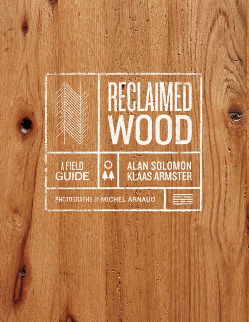 Book cover of: Reclaimed Wood: A Field Guide. By: Klaas Armster
