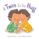 Book cover of: Twin Is to Hug. By: Boni Ashburn