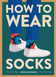 Book cover of: How to Wear Socks. By: John Jannuzzi