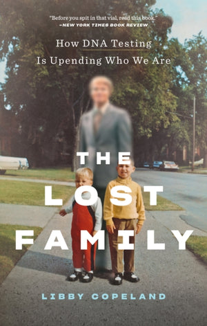 Lost Family: How DNA Testing Is Upending Who We Are
