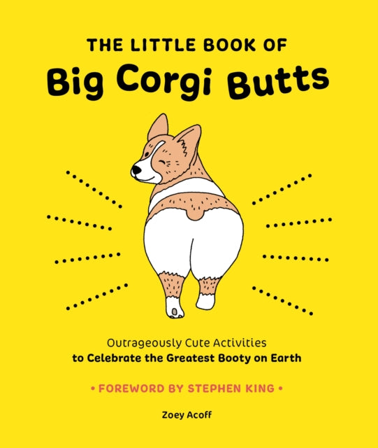 Little Book of Big Corgi Butts: Outrageously Cute Activities to Celebrate the Greatest Booty on Earth 9781419753602 Zoey Acoff