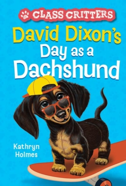 Book cover of: David Dixon's Day as a Dachshund (Class Critters #2). By: Kathryn Holmes