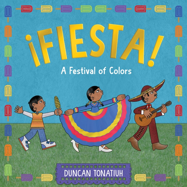 Book cover of: ¡Fiesta!. By: Duncan Tonatiuh