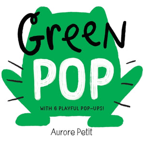 Green Pop (With 6 Playful Pop-Ups!), A Pop-Up Board Book