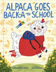 Book cover of: Alpaca Goes Back-a to School