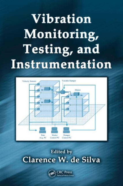 Book cover of: Vibration Monitoring, Testing, and Instrumentation. By: Clarence W. de Silva
