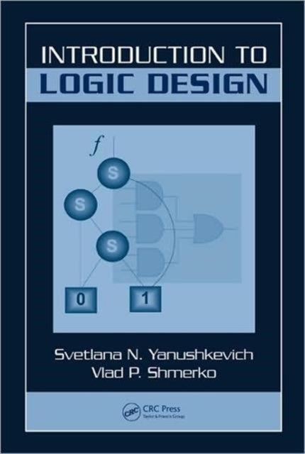 Book cover of: Introduction to Logic Design. By: Svetlana N. Yanushkevich