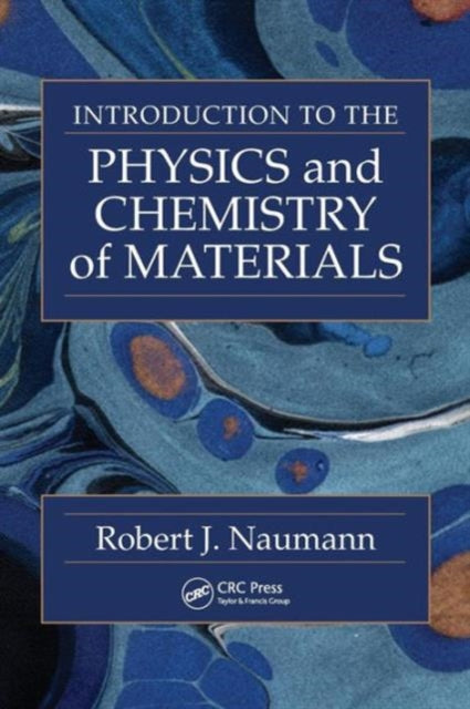 Book cover of: Introduction to the Physics and Chemistry of Materials. By: Robert J. Naumann