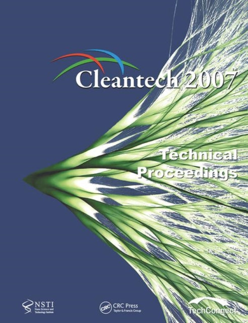 Book cover of: Technical Proceedings of the 2007 Cleantech Conference and Trade Show. By: NanoScience & Technology Inst (NSTI)