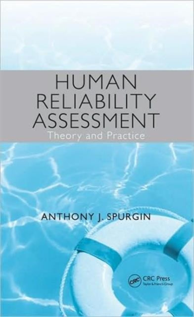 Book cover of: Human Reliability Assessment Theory and Practice. By: Anthony J. Spurgin