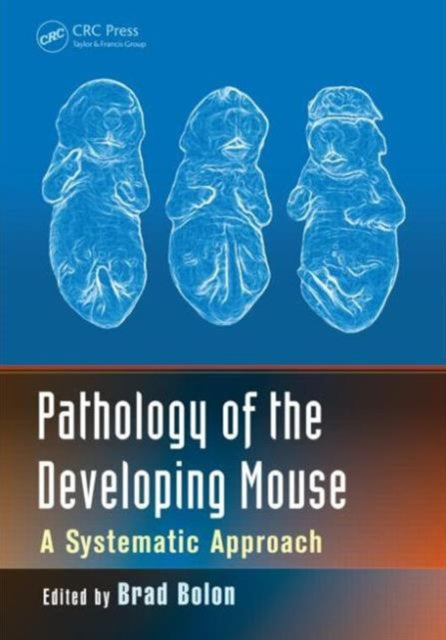 Book cover of: Pathology of the Developing Mouse. By: Brad Bolon