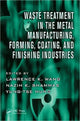Book cover of: Waste Treatment in the Metal Manufacturing, Forming, Coating, and Finishing Industries