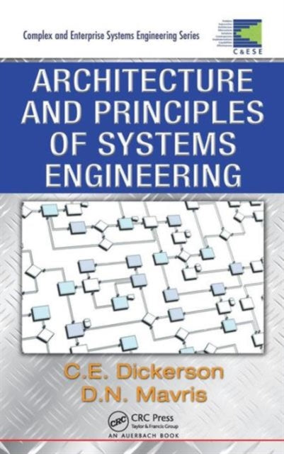 Book cover of: Architecture and Principles of Systems Engineering. By: Charles Dickerson