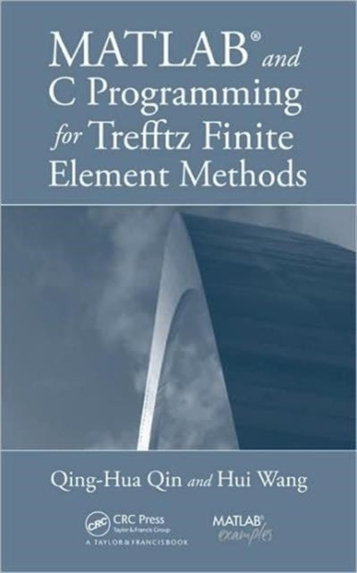 Book cover of: MATLAB and C Programming for Trefftz Finite Element Methods. By: Qing-Hua Qin, Qinghua Qin