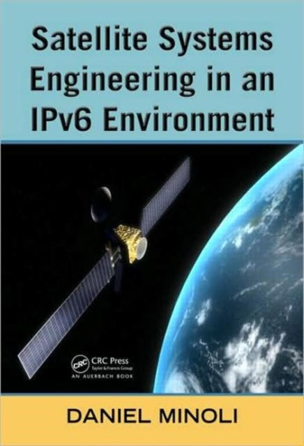 Book cover of: Satellite Systems Engineering in an IPv6 Environment. By: Daniel Minoli