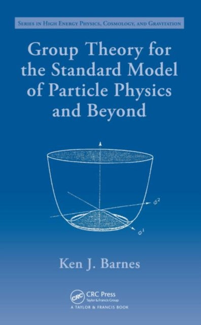 Book cover of: Group Theory for the Standard Model of Particle Physics and Beyond. By: Ken J. Barnes