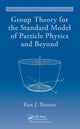 Book cover of: Group Theory for the Standard Model of Particle Physics and Beyond. By: Ken J. Barnes