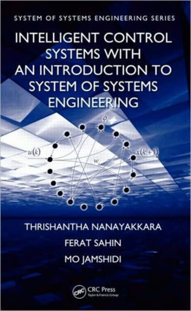 Book cover of: Intelligent Control Systems with an Introduction to System of Systems Engineering. By: Thrishantha Nanayakkara, Mo Jamshidi