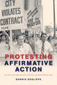 Book cover of: Protesting Affirmative Action. By: Dennis Deslippe