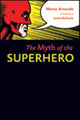 Book cover of: Myth of the Superhero. By: Marco Arnaudo