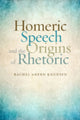 Book cover of: Homeric Speech and the Origins of Rhetoric. By: Rachel Ahern Knudsen