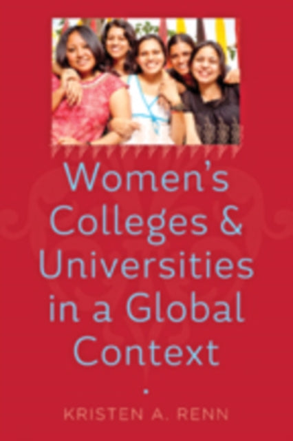 Book cover of: Women's Colleges and Universities in a Global Context. By: Kristen A. Renn