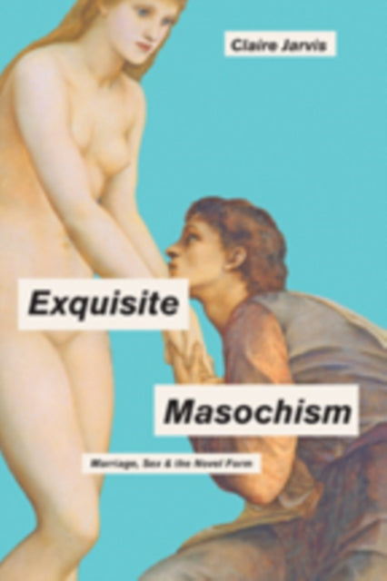 Book cover of: Exquisite Masochism. By: Claire Jarvis