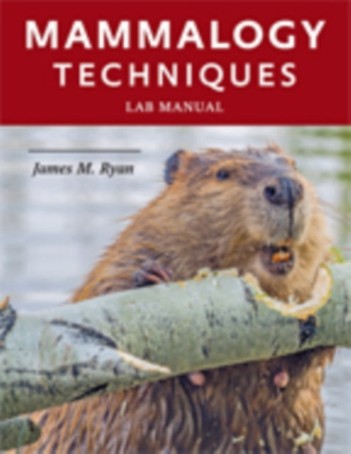 Book cover of: Mammalogy Techniques Lab Manual. By: James M. Ryan