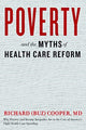 Book cover of: Poverty and the Myths of Health Care Reform. By: Richard (Buz) Cooper