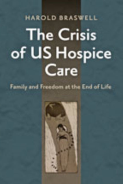 Book cover of: Crisis of US Hospice Care. By: Harold Braswell