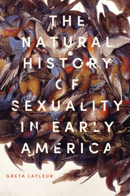 Book cover of: Natural History of Sexuality in Early America. By: Greta LaFleur