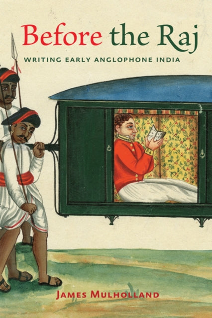Book cover of: Before the Raj. By: James Mulholland