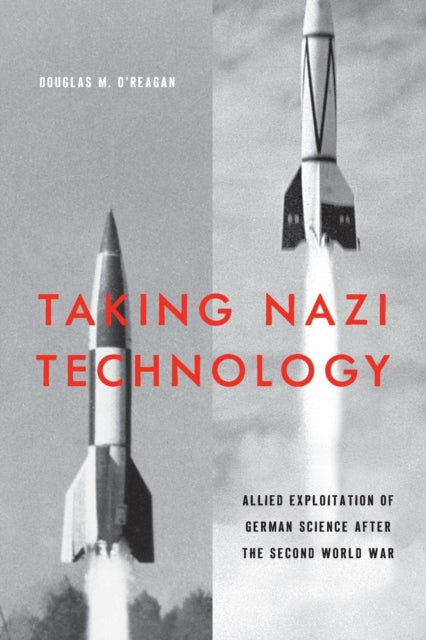 Book cover of: Taking Nazi Technology. By: Douglas M. O'Reagan