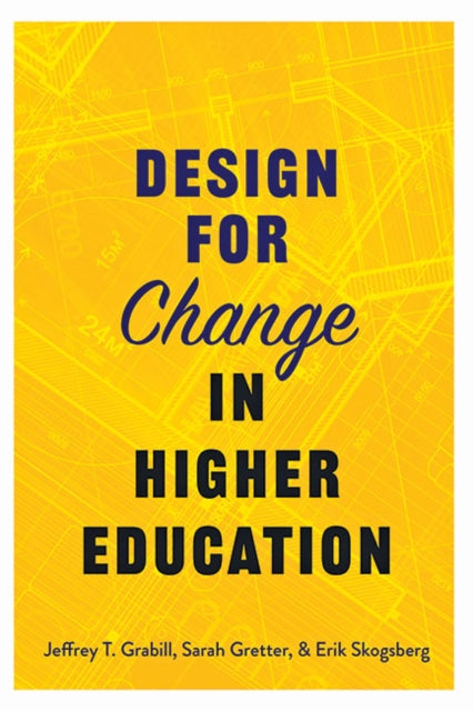 Book cover of: Design for Change in Higher Education. By: Jeffrey T. Grabill