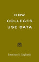 Book cover of: How Colleges Use Data. By: Jonathan S. Gagliardi